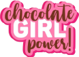 Chocolate Girl Power